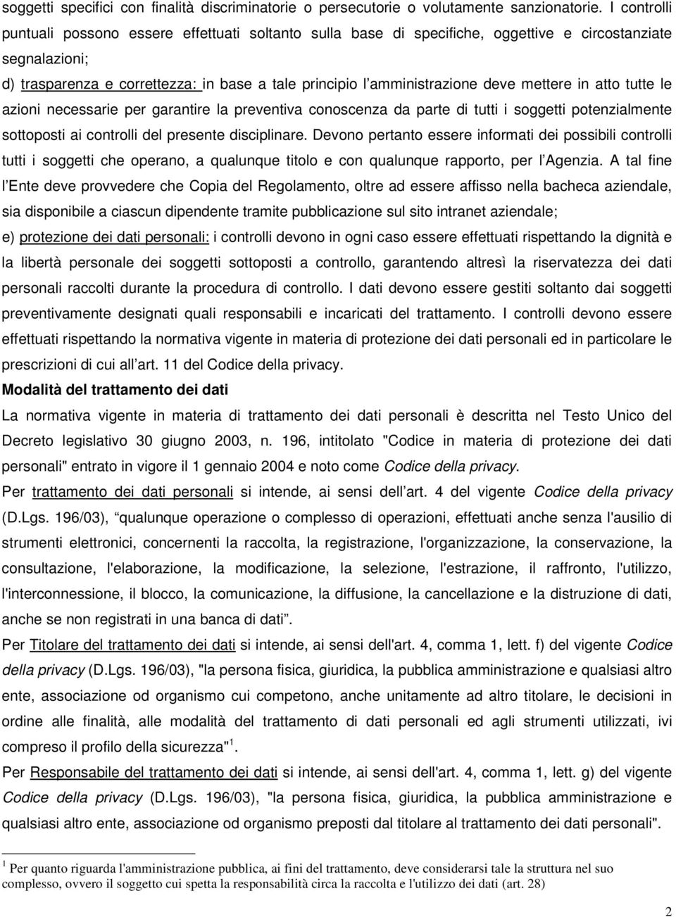 deve mettere in atto tutte le azioni necessarie per garantire la preventiva conoscenza da parte di tutti i soggetti potenzialmente sottoposti ai controlli del presente disciplinare.