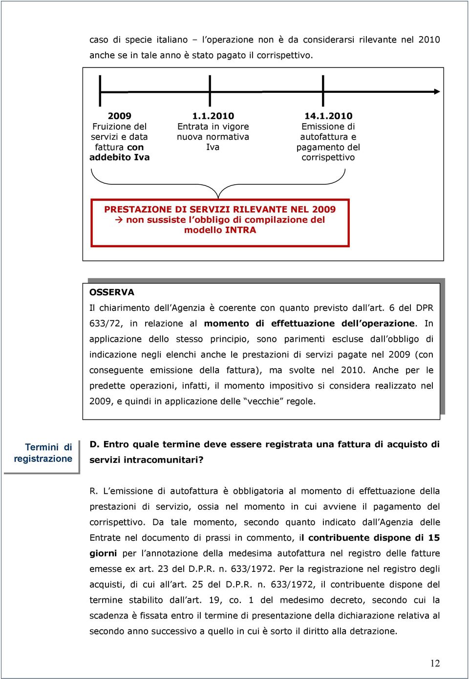 coerente con quanto previsto dall art. 6 del DPR 633/72, in relazione al momento di effettuazione dell operazione.