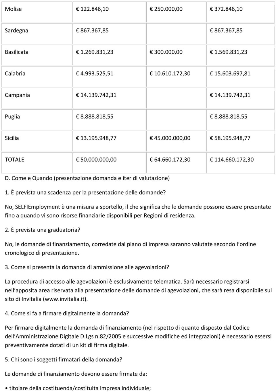 Come e Quando (presentazione domanda e iter di valutazione) 1. È prevista una scadenza per la presentazione delle domande?