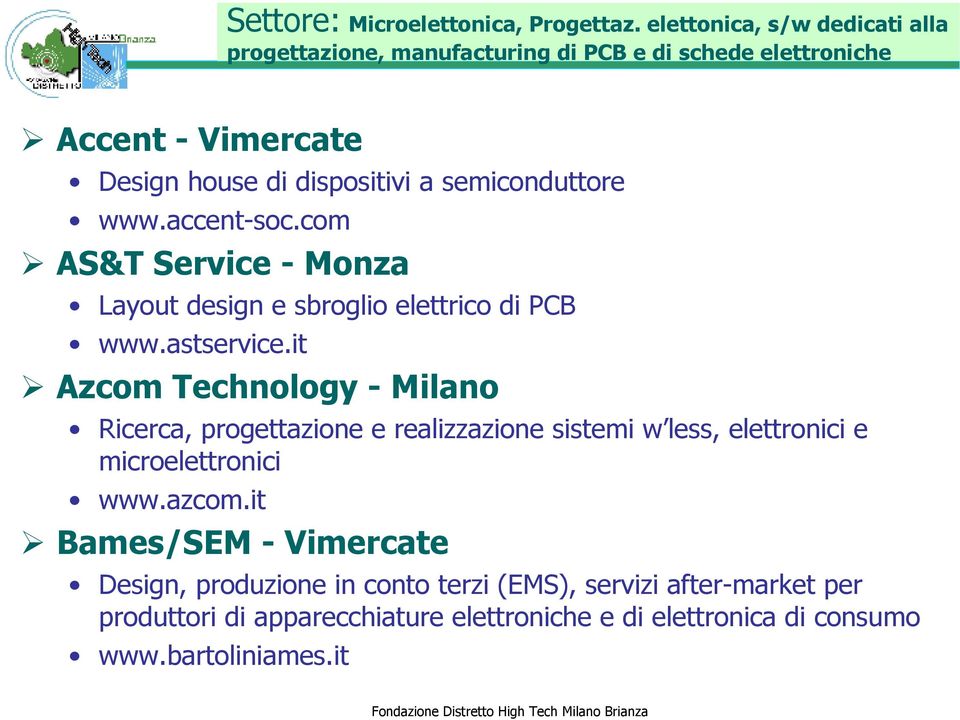 semiconduttore www.accent-soc.com AS&T Service - Monza Layout design e sbroglio elettrico di PCB www.astservice.
