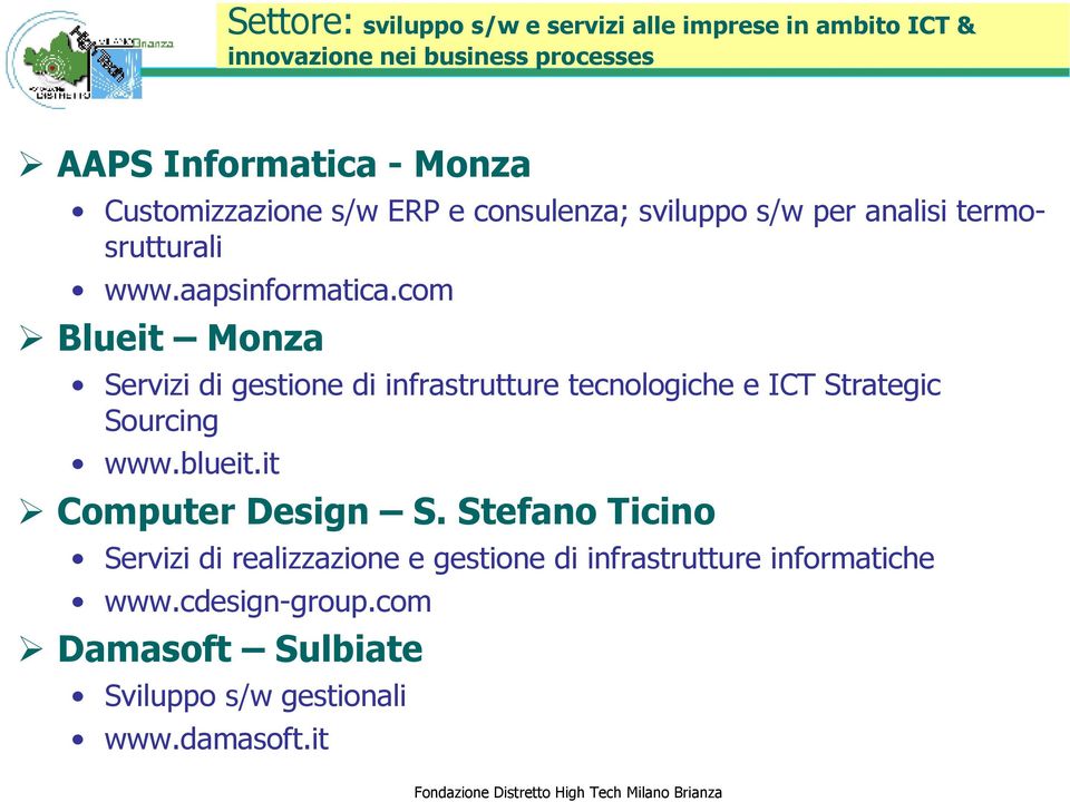 com Blueit Monza Servizi di gestione di infrastrutture tecnologiche e ICT Strategic Sourcing www.blueit.it Computer Design S.