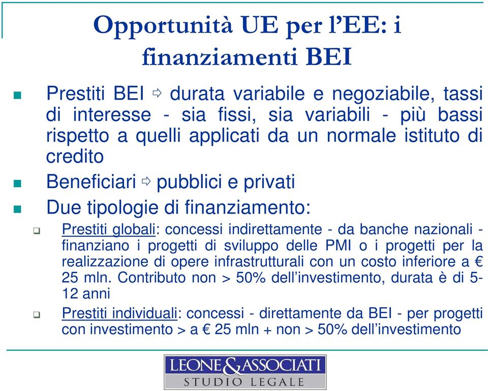 nazionali - finanziano i progetti di sviluppo delle PMI o i progetti per la realizzazione di opere infrastrutturali con un costo inferiore a 25 mln.