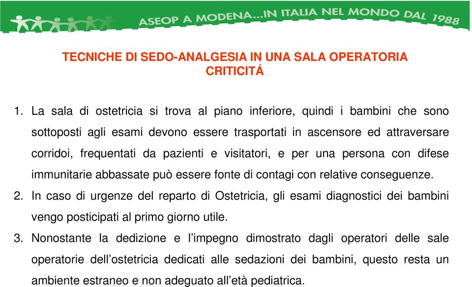 da pazienti e visitatori, e per una persona con difese immunitarie abbassate può essere fonte di contagi con relative conseguenze. 2.