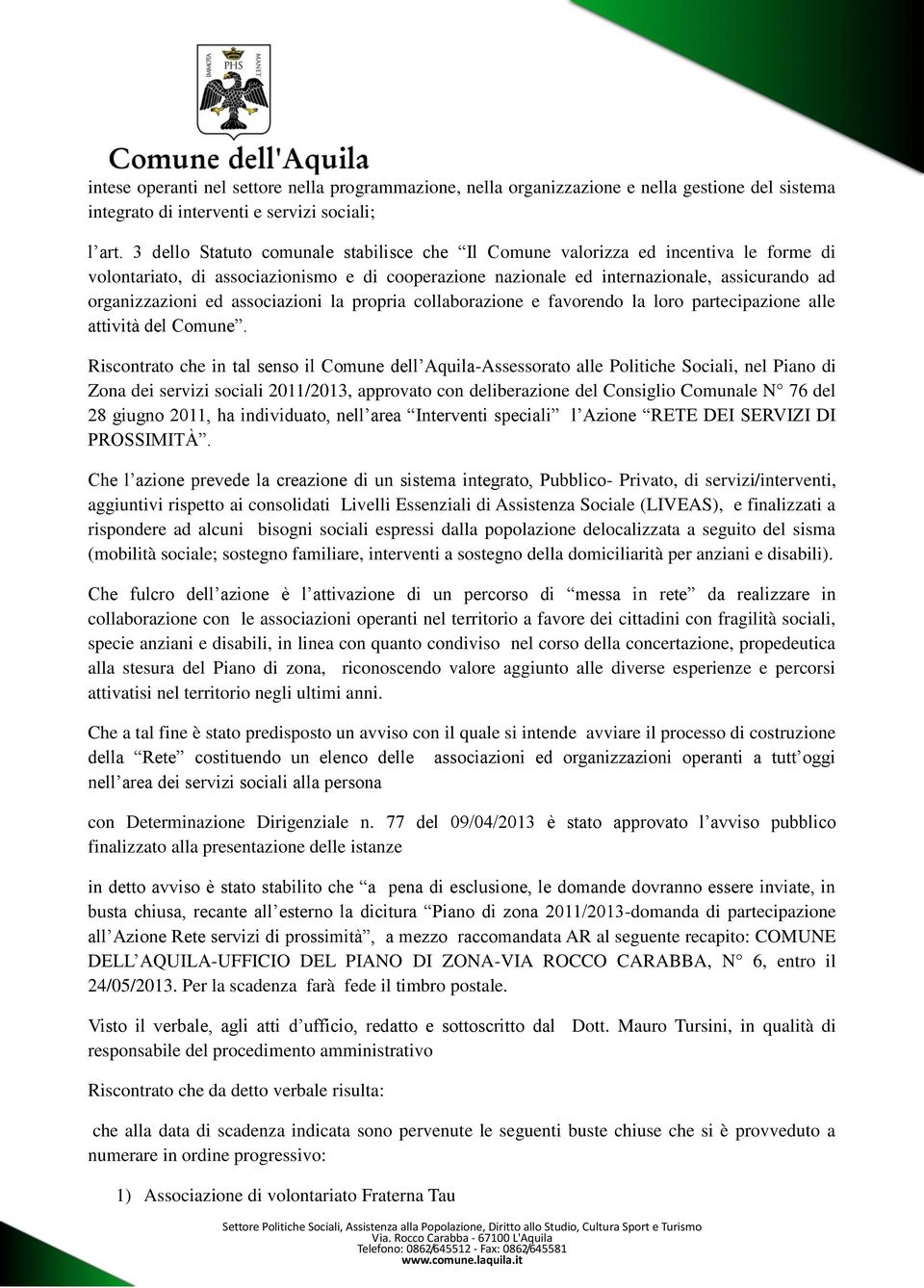 associazioni la propria collaborazione e favorendo la loro partecipazione alle attività del Comune.