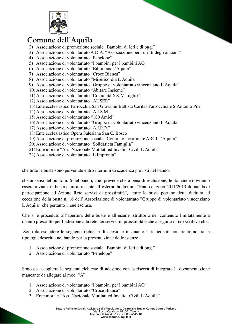 Aquila 9) Associazione di volontariato Gruppo di volontariato vincenziano L Aquila 10) Associazione di volontariato Abitare Insieme 11) Associazione di volontariato Comunità XXIV Luglio 12)