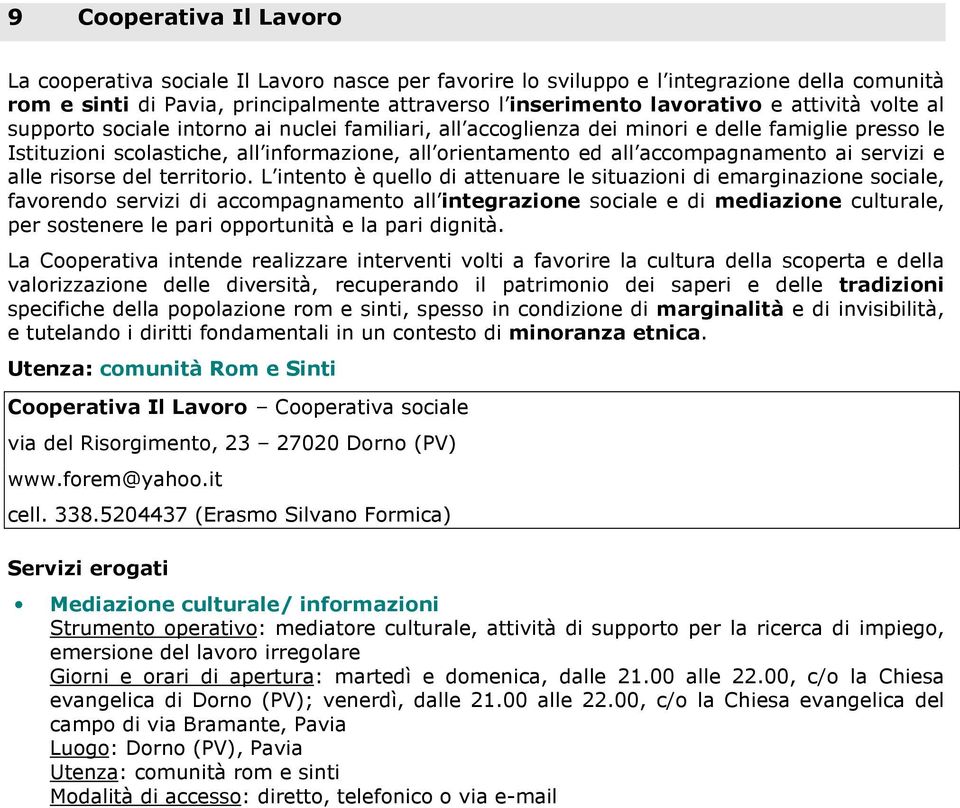 accompagnamento ai servizi e alle risorse del territorio.