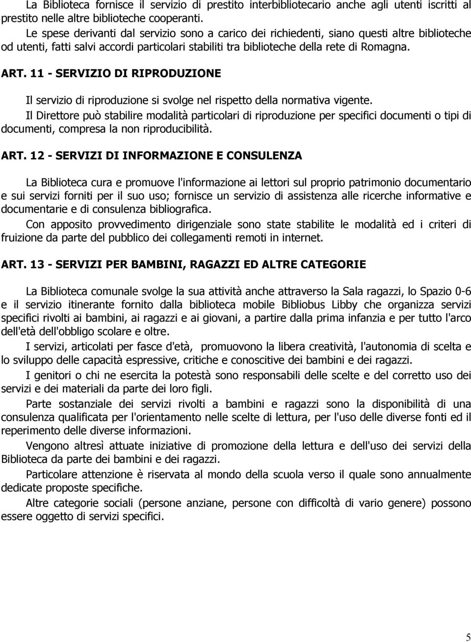 11 - SERVIZIO DI RIPRODUZIONE Il servizio di riproduzione si svolge nel rispetto della normativa vigente.