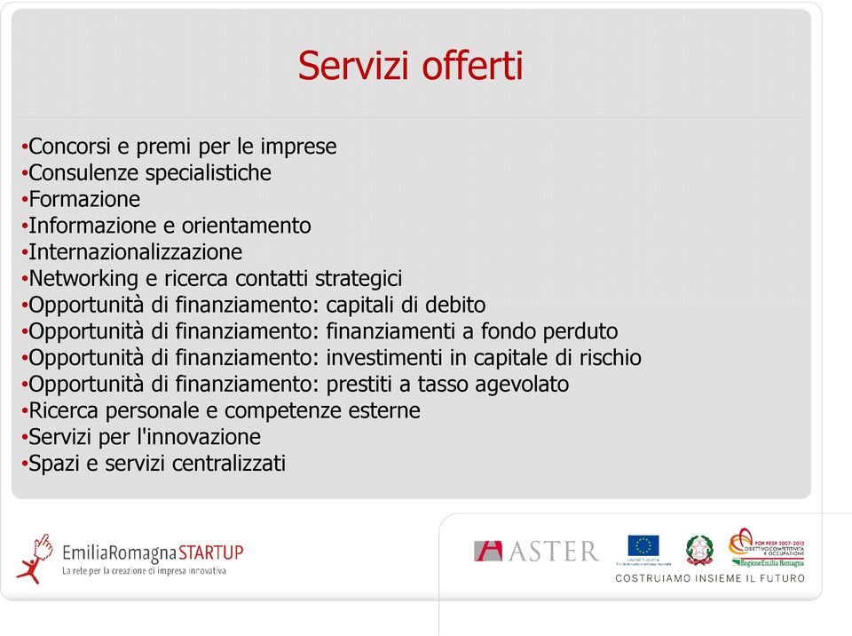 di finanziamento: finanziamenti a fondo perduto Opportunità di finanziamento: investimenti in capitale di rischio Opportunità