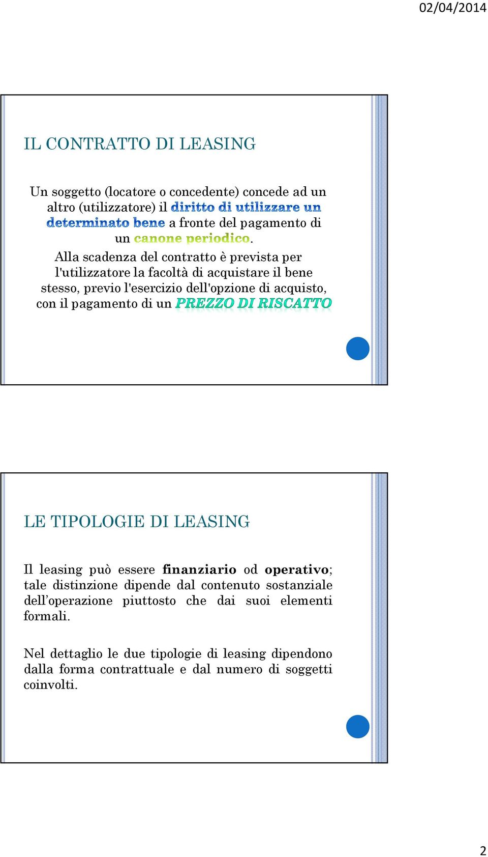 il pgmento di un LE TIPOLOGIE DI LEASING Il lesing può essere finnzirio od opertivo; tle distinzione dipende dl contenuto sostnzile dell