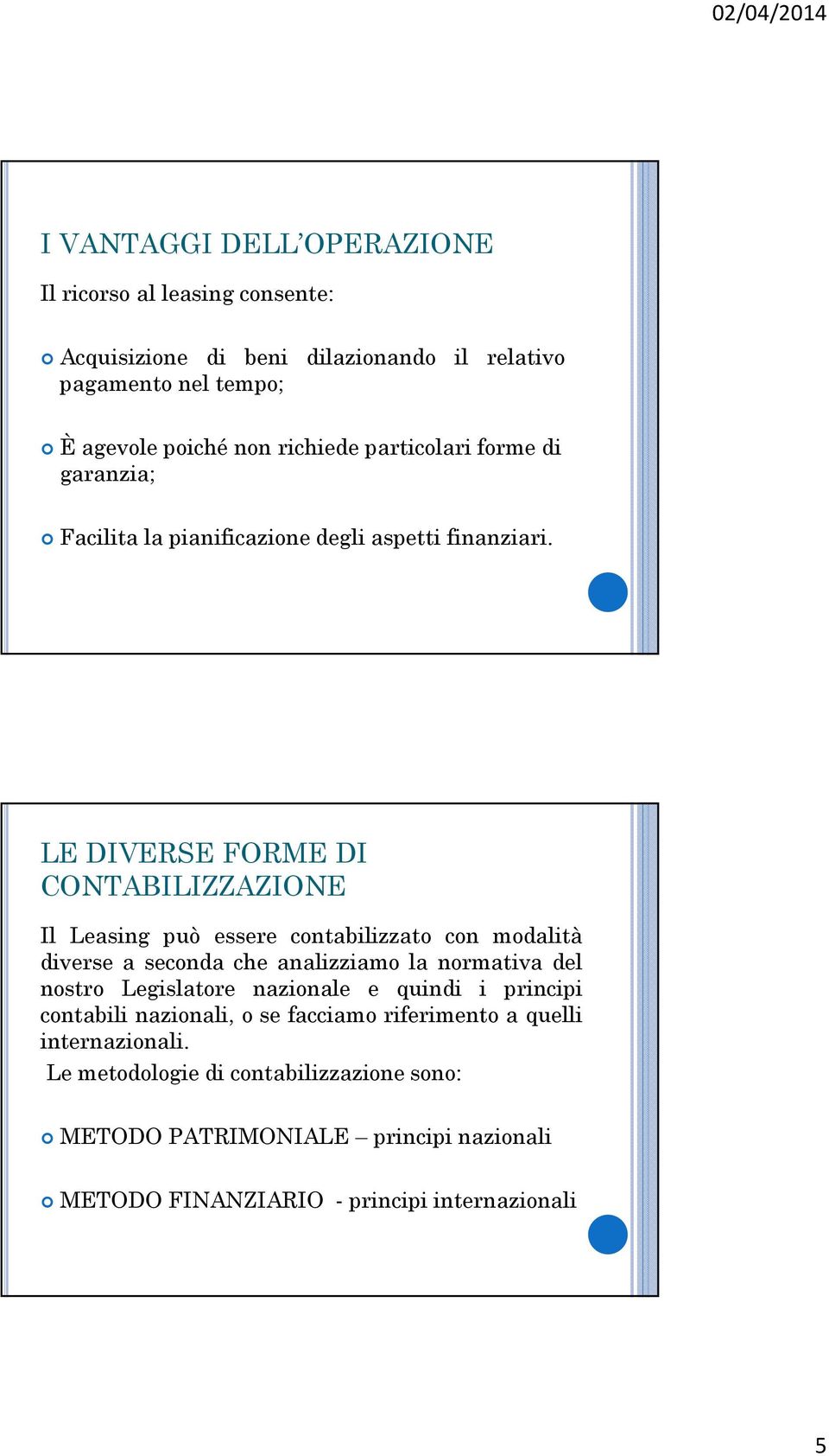 LE DIVERSE FORME DI CONTABILIZZAZIONE Il Lesing può essere contbilizzto con modlità diverse second che nlizzimo l normtiv del nostro Legisltore