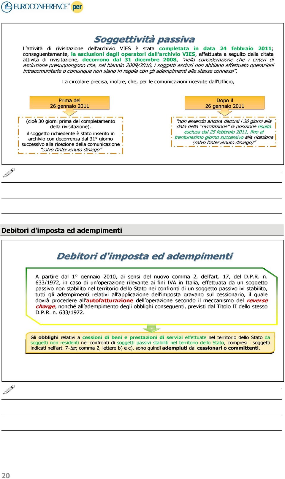 abbiano effettuato operazioni intracomunitarie o comunque non siano in regola con gli adempimenti alle stesse connessi.