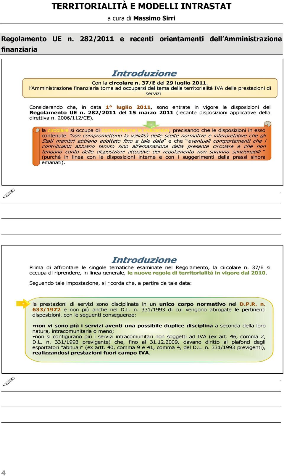 vigore le disposizioni del Regolamento UE n. 282/2011 del 15 marzo 2011 (recante disposizioni applicative della direttiva n.