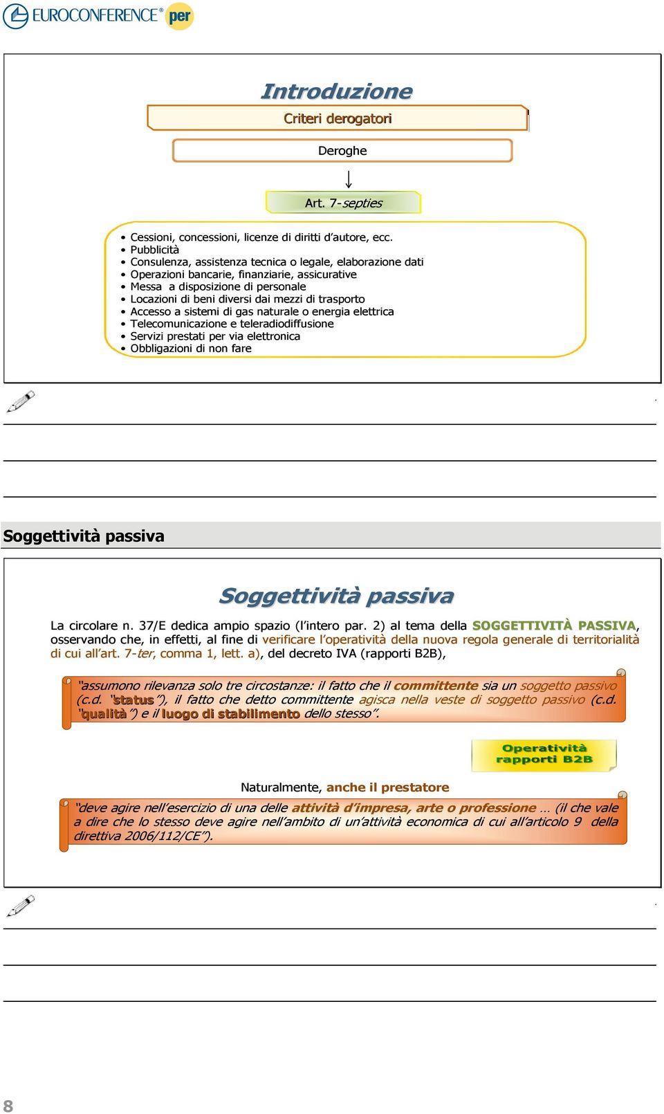 Accesso a sistemi di gas naturale o energia elettrica Telecomunicazione e teleradiodiffusione Servizi prestati per via elettronica Obbligazioni di non fare Soggettività passiva Soggettività passiva