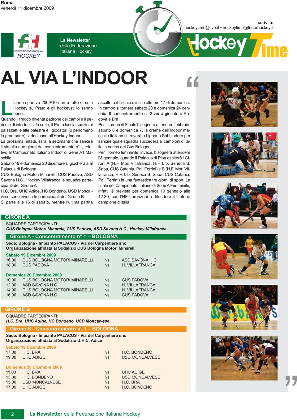 Hockey Indoor. La prossima, infatti, sarà la settimana che sancirà il via alla due giorni del concentramento n 1, relativo al Campionato Italiano Indoor di Serie A1 Maschile.