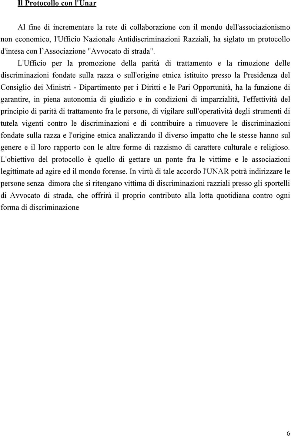 L'Ufficio per la promozione della parità di trattamento e la rimozione delle discriminazioni fondate sulla razza o sull'origine etnica istituito presso la Presidenza del Consiglio dei Ministri -