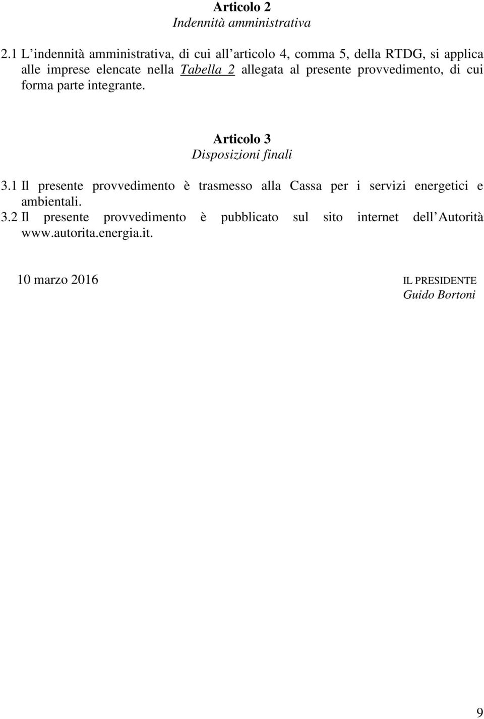 allegata al presente provvedimento, di cui forma parte integrante. Articolo 3 Disposizioni finali 3.