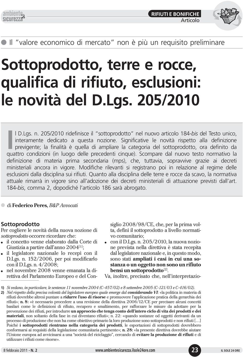 205/2010, la nuova nozione prevista nella direttiva è stata recepita dal legislatore nazionale e, in questo modo, sono stati ampliati i casi in cui una sostanzaounoggettononsonounrifiuto