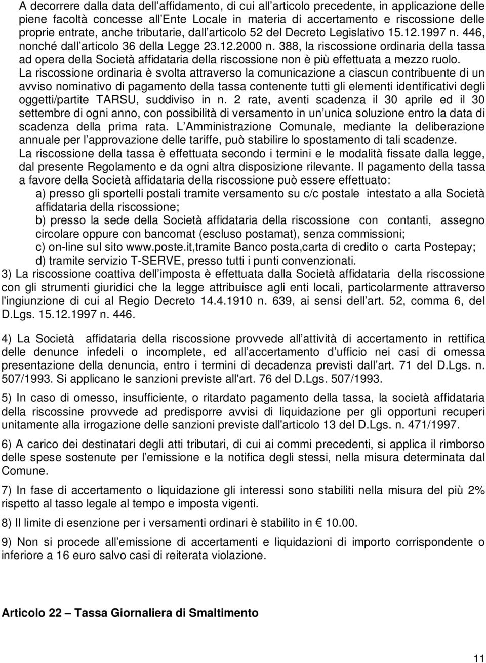 388, la riscossione ordinaria della tassa ad opera della Società affidataria della riscossione non è più effettuata a mezzo ruolo.