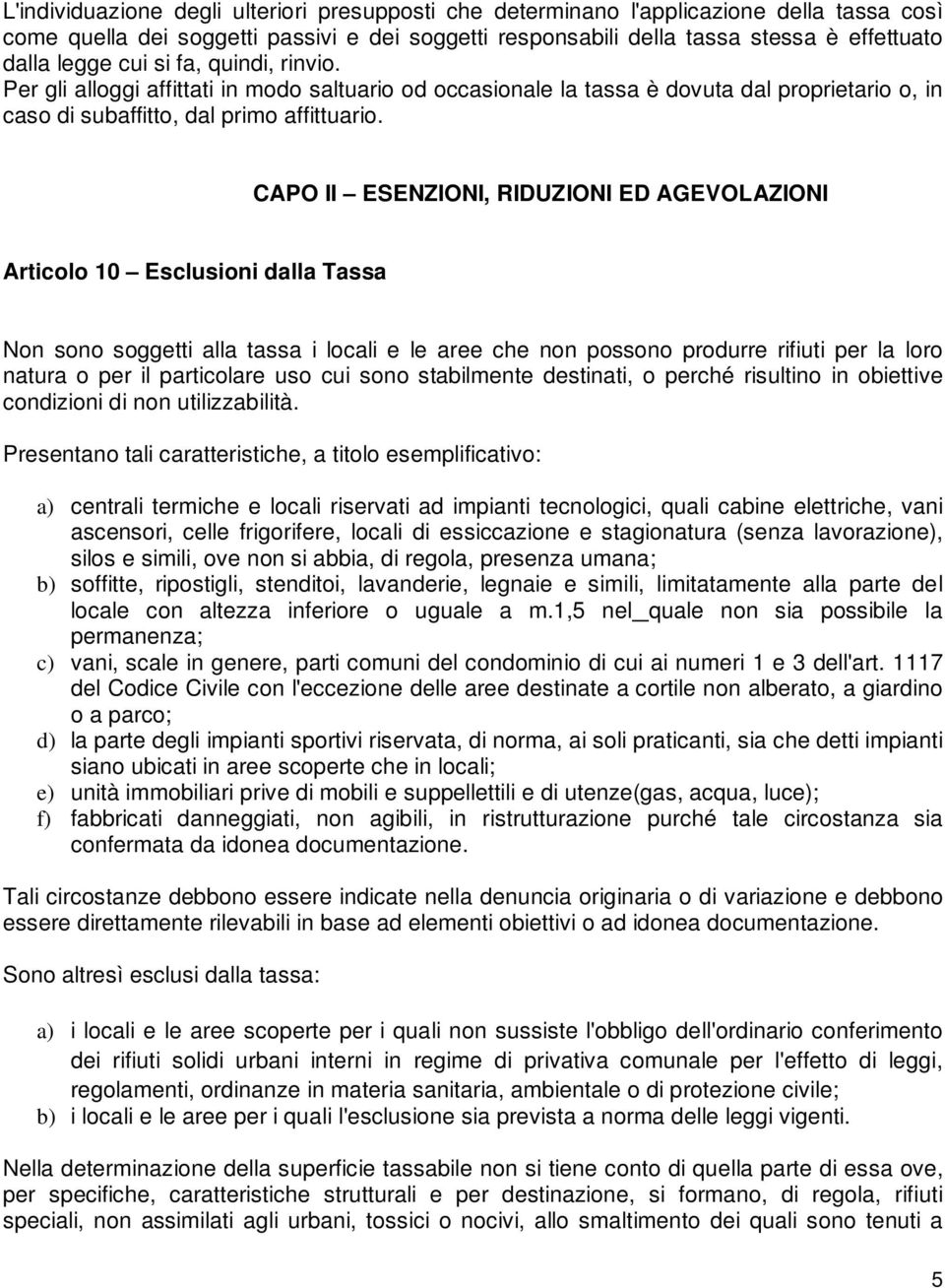 CAPO II ESENZIONI, RIDUZIONI ED AGEVOLAZIONI Articolo 10 Esclusioni dalla Tassa Non sono soggetti alla tassa i locali e le aree che non possono produrre rifiuti per la loro natura o per il