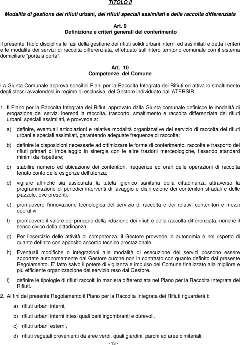 raccolta differenziata, effettuato sull intero territorio comunale con il sistema domiciliare porta a porta. Art.