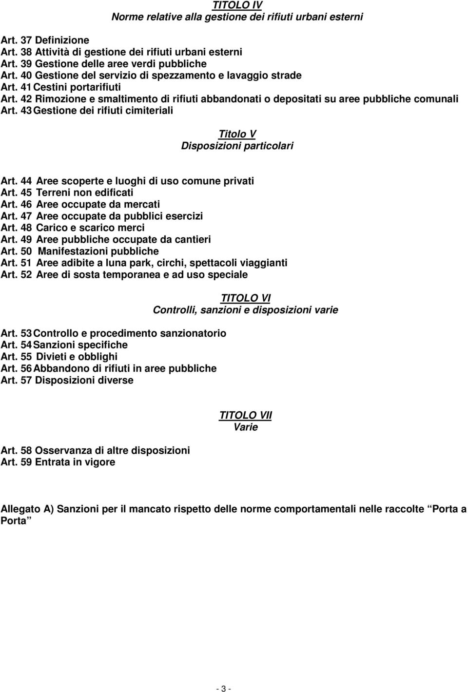 43 Gestione dei rifiuti cimiteriali Titolo V Disposizioni particolari Art. 44 Aree scoperte e luoghi di uso comune privati Art. 45 Terreni non edificati Art. 46 Aree occupate da mercati Art.