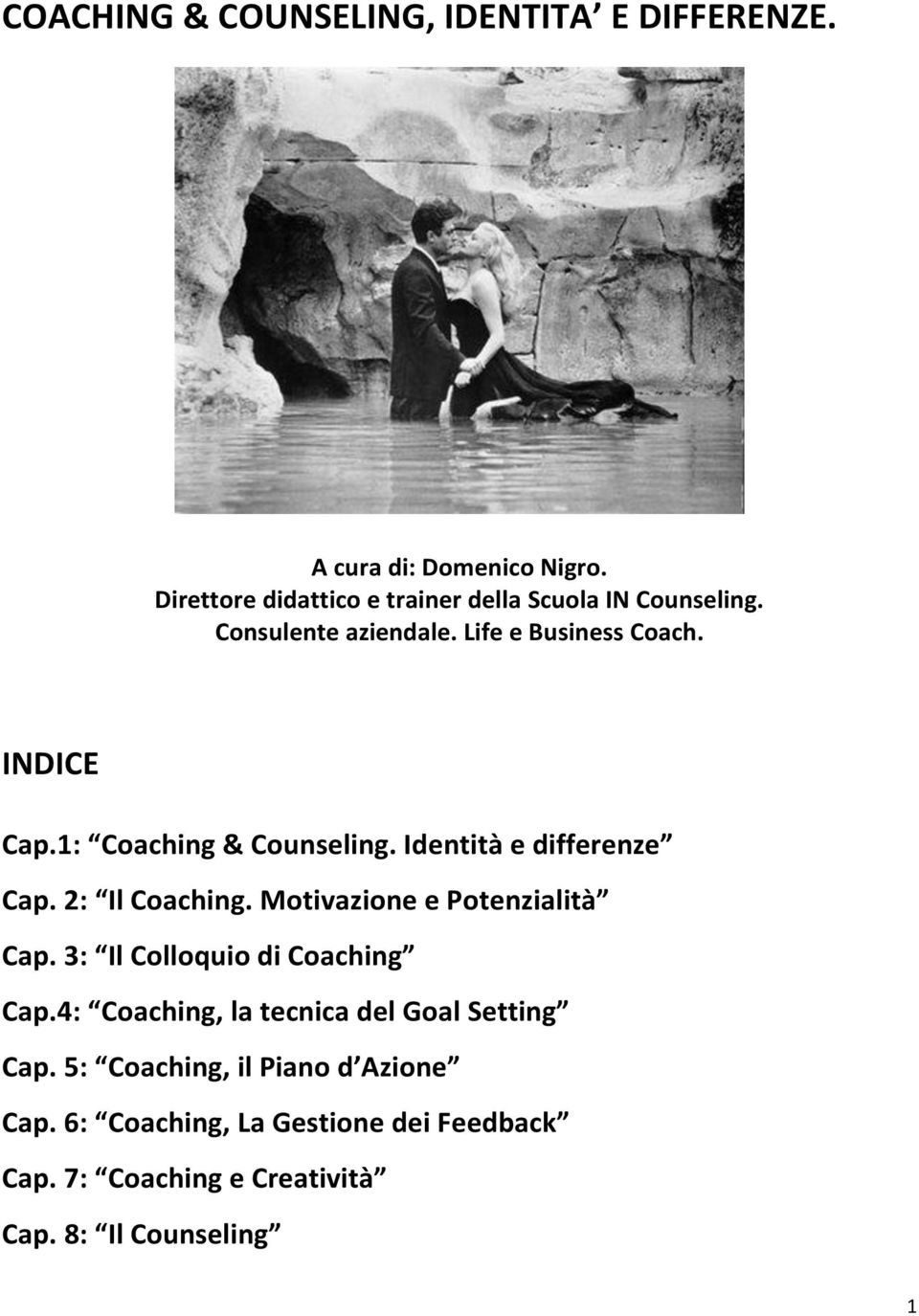 1: Coaching & Counseling. Identità e differenze Cap. 2: Il Coaching. Motivazione e Potenzialità Cap.