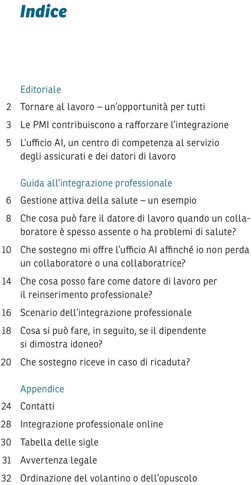 10 Che sostegno mi offre l ufficio AI affinché io non perda un collaboratore o una collaboratrice? 14 Che cosa posso fare come datore di lavoro per il reinserimento professionale?