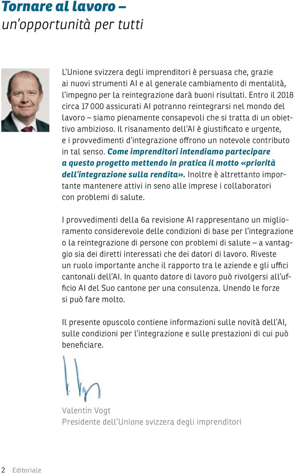 Il risanamento dell AI è giustificato e urgente, e i provvedimenti d integrazione offrono un notevole contributo in tal senso.