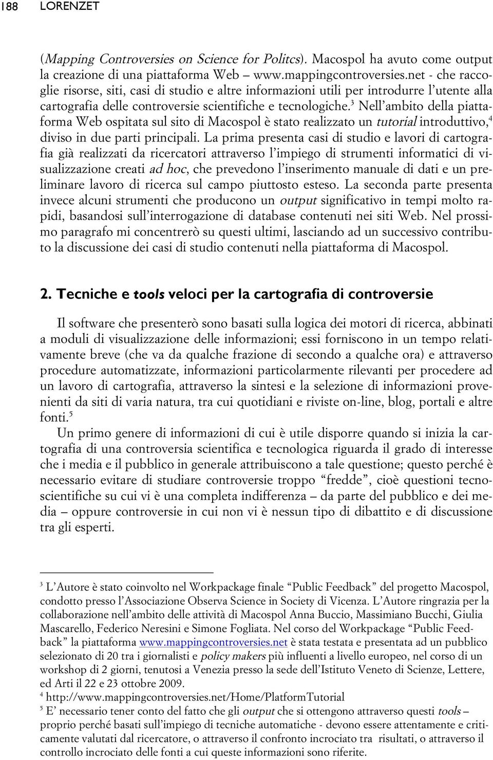 3 Nell ambito della piattaforma Web ospitata sul sito di Macospol è stato realizzato un tutorial introduttivo, 4 diviso in due parti principali.