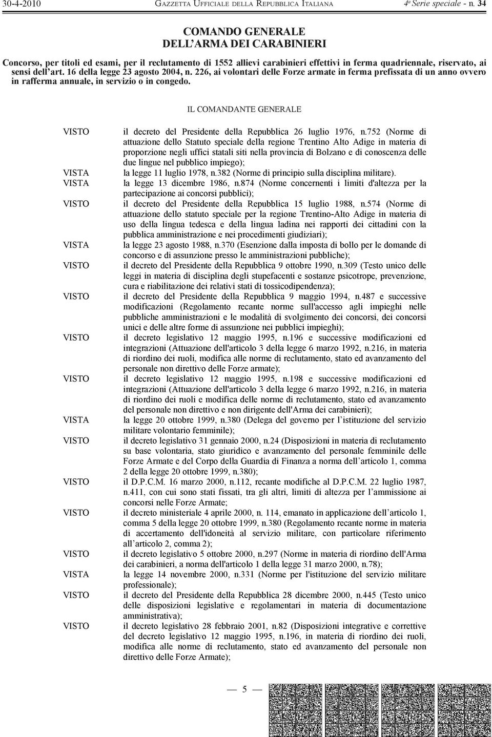 VISTA VISTA VISTA VISTA IL COMANDANTE GENERALE il decreto del Presidente della Repubblica 26 luglio 1976, n.