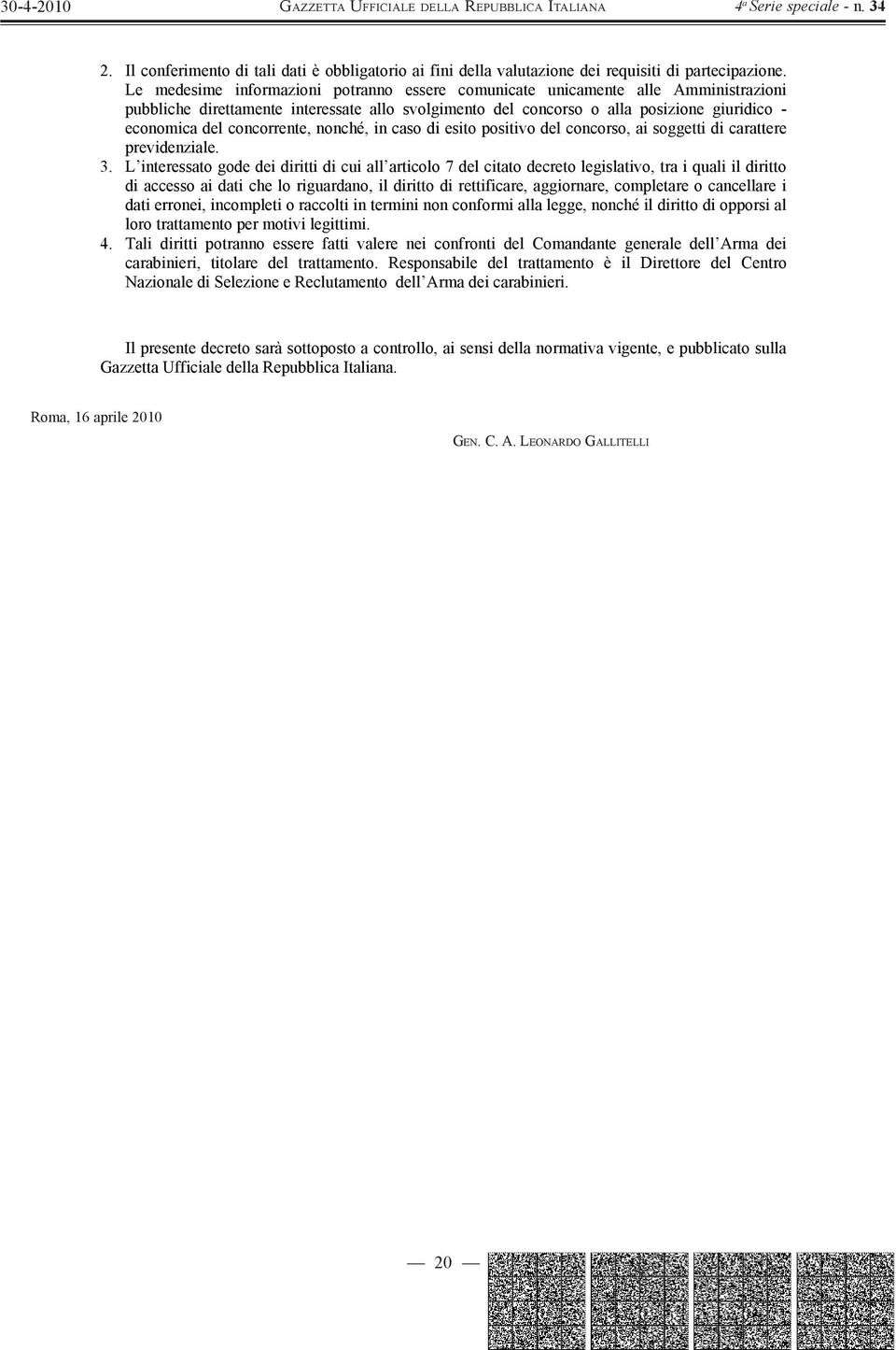 concorrente, nonché, in caso di esito positivo del concorso, ai soggetti di carattere previdenziale. 3.