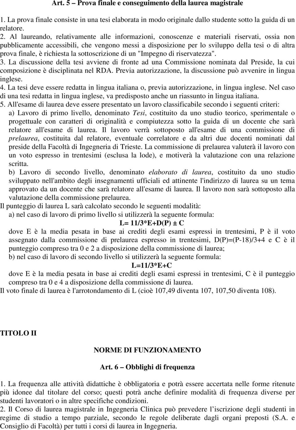 finale, è richiesta la sottoscrizione di un "Impegno di riservatezza". 3.