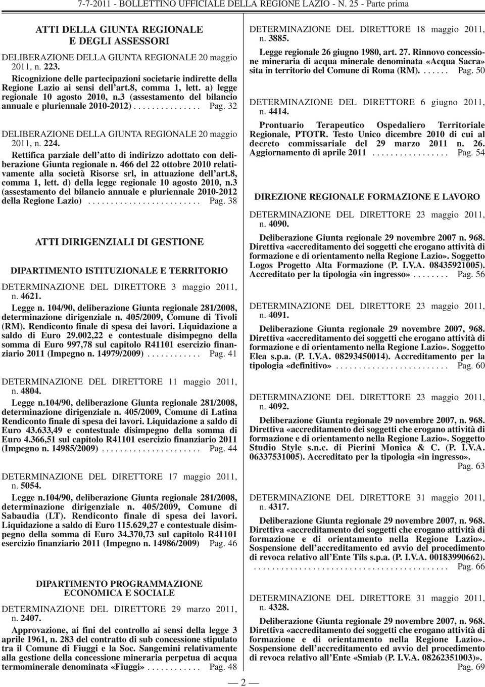 Rettifica parziale dell atto di indirizzo adottato con deliberazione Giunta regionale n. 466 del 22 ottobre 2010 relativamente alla società Risorse srl, in attuazione dell art.8, comma 1, lett.