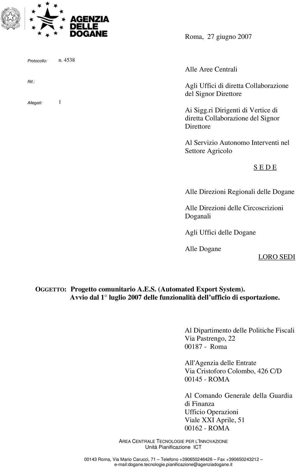 Circoscrizioni Doganali Agli Uffici delle Dogane Alle Dogane LORO SEDI OGGETTO: Progetto comunitario A.E.S. (Automated Export System).