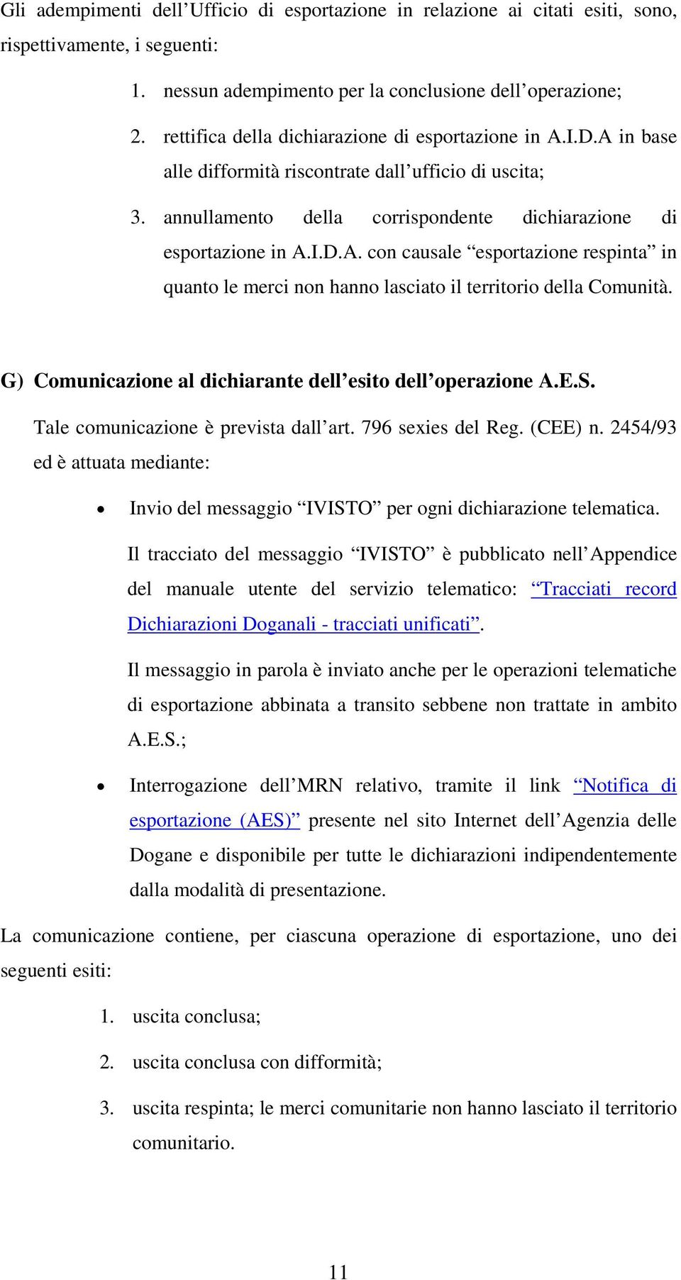 G) Comunicazione al dichiarante dell esito dell operazione A.E.S. Tale comunicazione è prevista dall art. 796 sexies del Reg. (CEE) n.