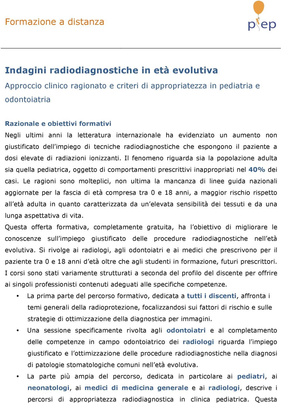 Il fenmen riguarda sia la pplazine adulta sia quella pediatrica, ggett di cmprtamenti prescrittivi inapprpriati nel 40% dei casi.