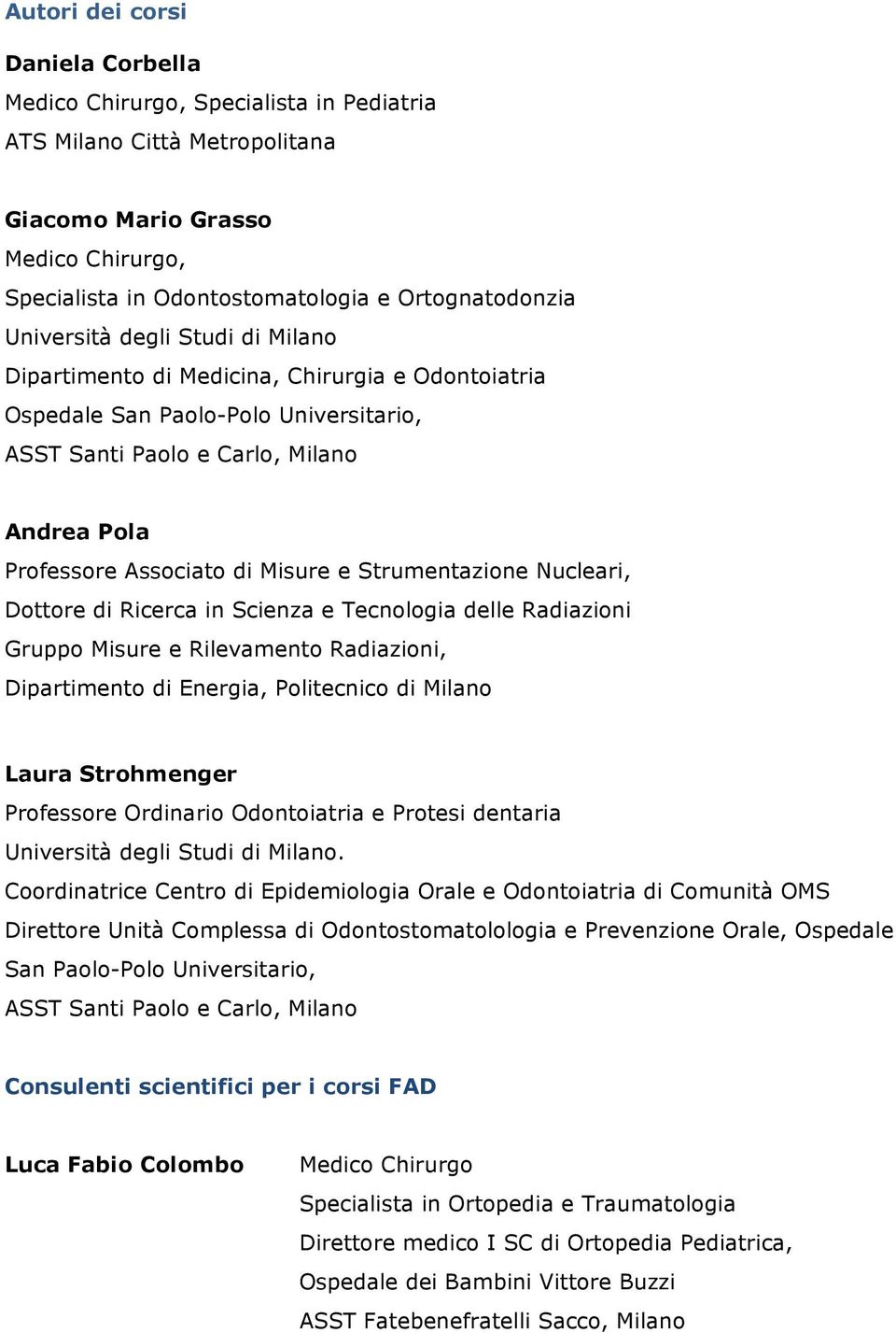 Ricerca in Scienza e Tecnlgia delle Radiazini Grupp Misure e Rilevament Radiazini, Dipartiment di Energia, Plitecnic di Milan Laura Strhmenger Prfessre Ordinari Odntiatria e Prtesi dentaria