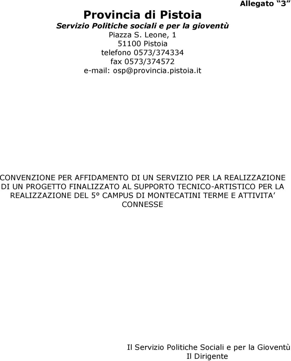 it Allegato 3 CONVENZIONE PER AFFIDAMENTO DI UN SERVIZIO PER LA REALIZZAZIONE DI UN PROGETTO FINALIZZATO AL