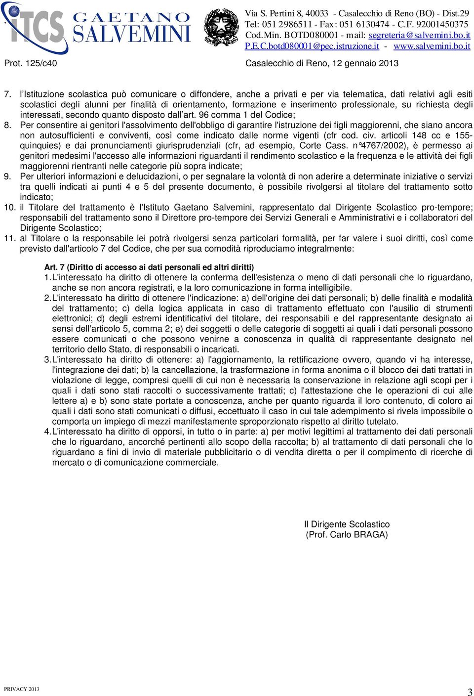 Per consentire ai genitori l'assolvimento dell'obbligo di garantire l'istruzione dei figli maggiorenni, che siano ancora non autosufficienti e conviventi, così come indicato dalle norme vigenti (cfr