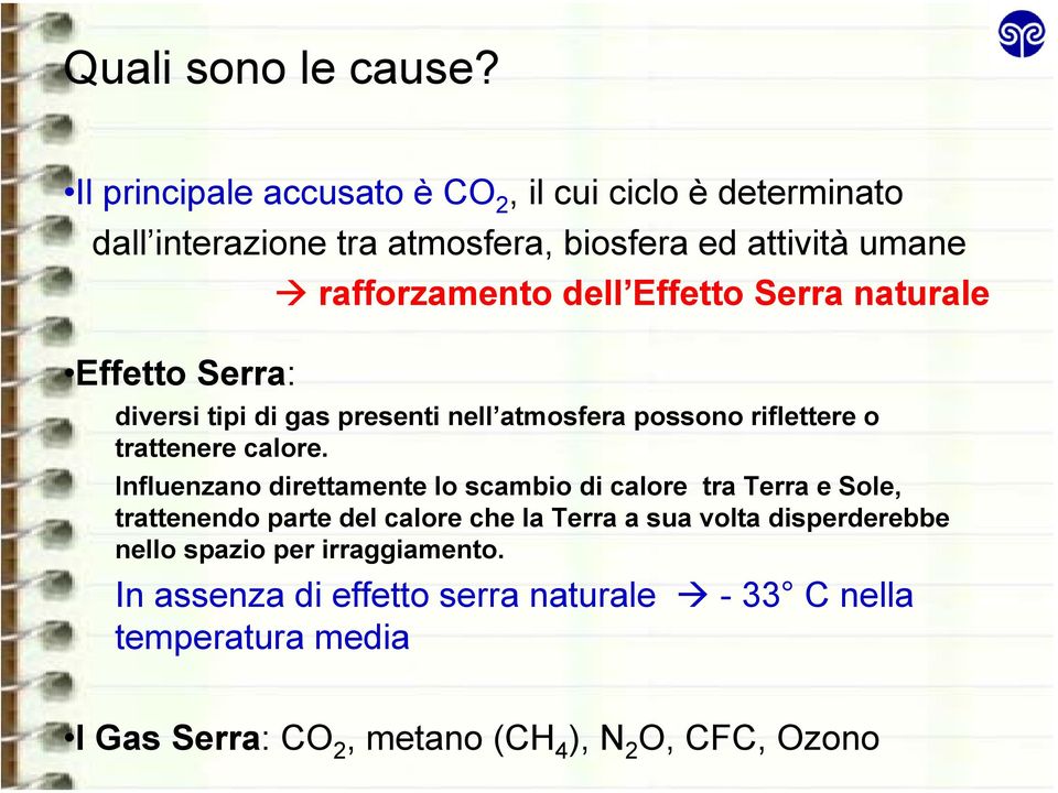 rafforzamento dell Effetto Serra naturale diversi tipi di gas presenti nell atmosfera possono riflettere o trattenere calore.