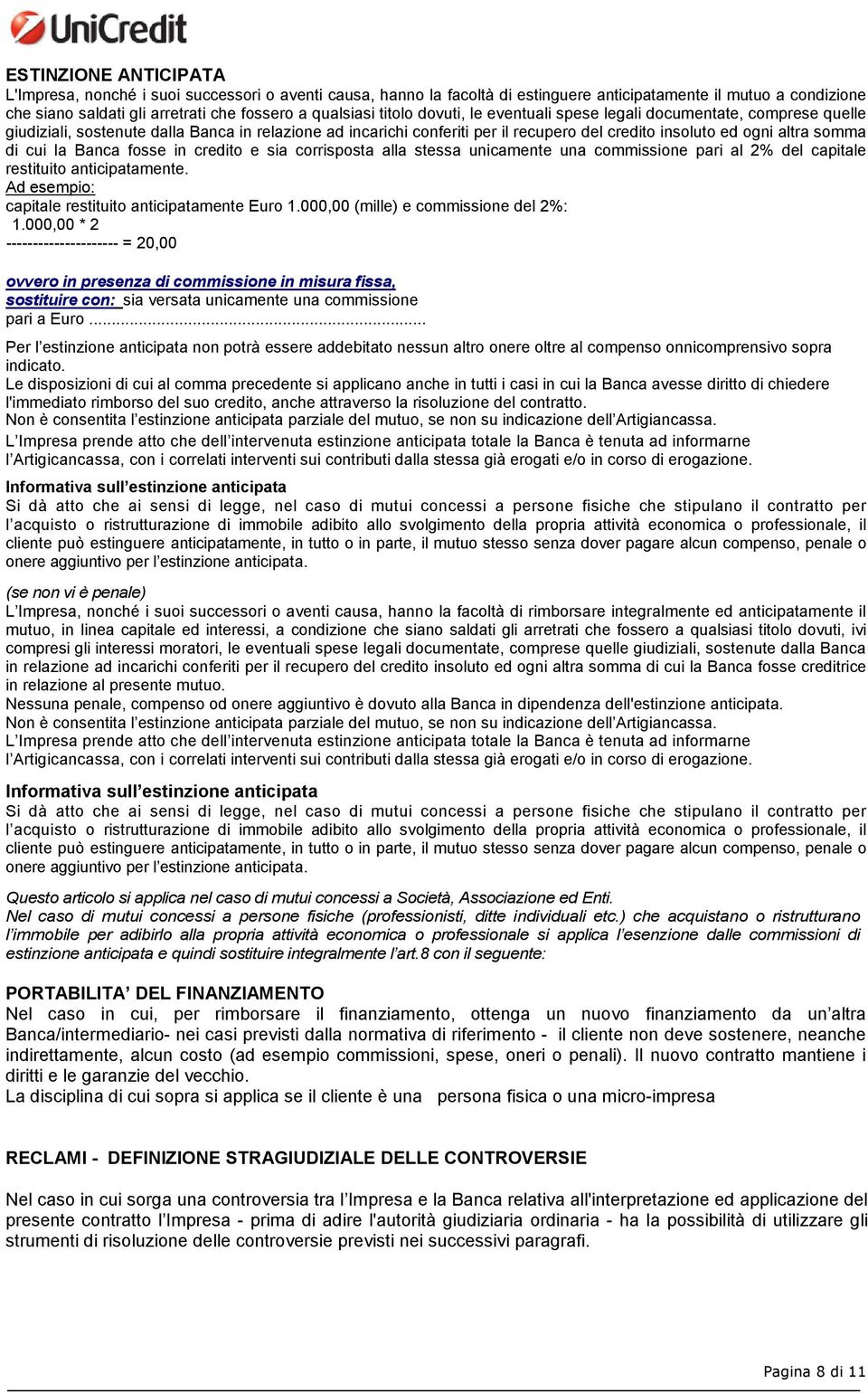 cui la Banca fosse in credito e sia corrisposta alla stessa unicamente una commissione pari al 2% del capitale restituito anticipatamente. Ad esempio: capitale restituito anticipatamente Euro 1.