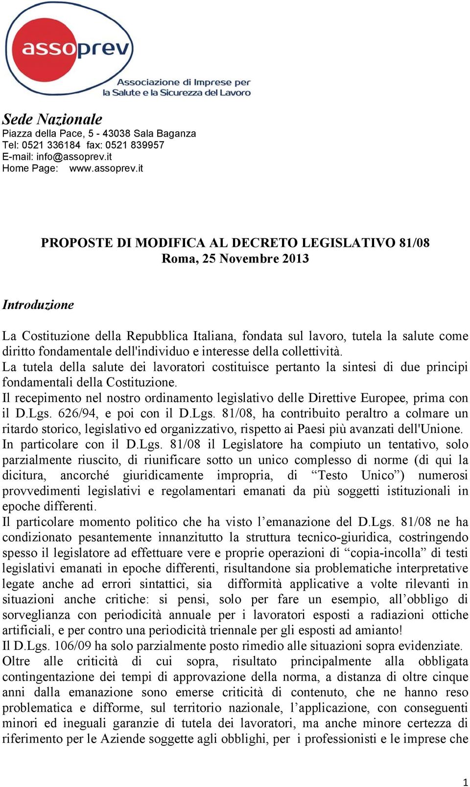 it PROPOSTE DI MODIFICA AL DECRETO LEGISLATIVO 81/08 Roma, 25 Novembre 2013 Introduzione La Costituzione della Repubblica Italiana, fondata sul lavoro, tutela la salute come diritto fondamentale