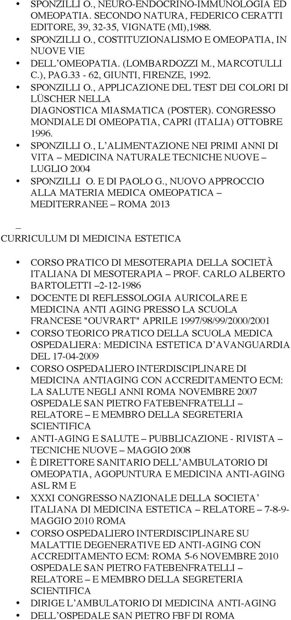 , APPLICAZIONE DEL TEST DEI COLORI DI LÜSCHER NELLA DIAGNOSTICA MIASMATICA (POSTER). CONGRESSO MONDIALE DI OMEOPATIA, CAPRI (ITALIA) OTTOBRE 1996. SPONZILLI O.