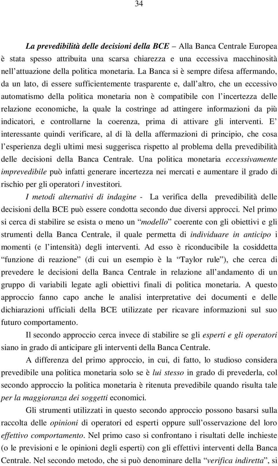 delle relazione economiche, la quale la costringe ad attingere informazioni da più indicatori, e controllarne la coerenza, prima di attivare gli interventi.