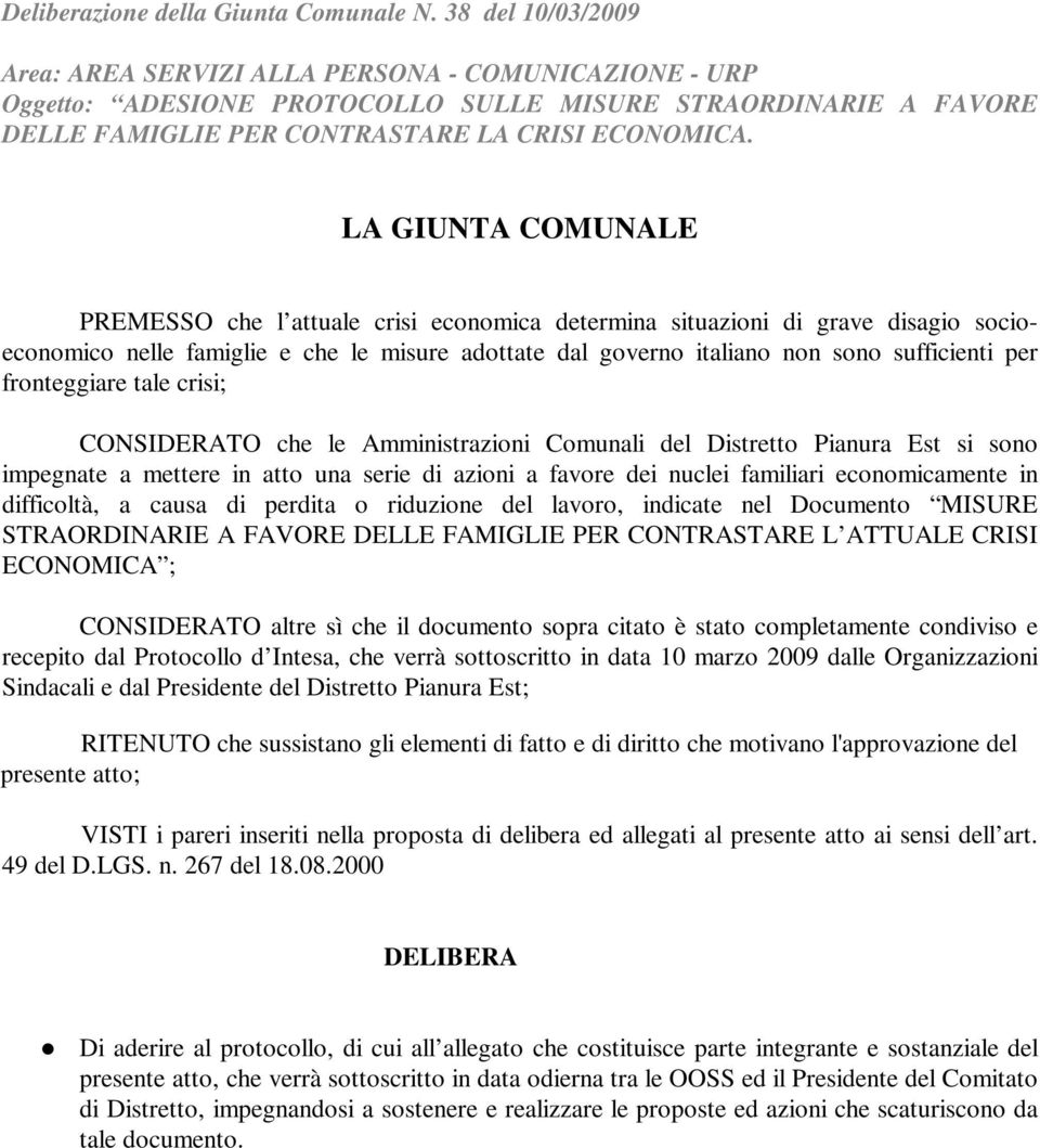 LA GIUNTA COMUNALE PREMESSO che l attuale crisi economica determina situazioni di grave disagio socioeconomico nelle famiglie e che le misure adottate dal governo italiano non sono sufficienti per