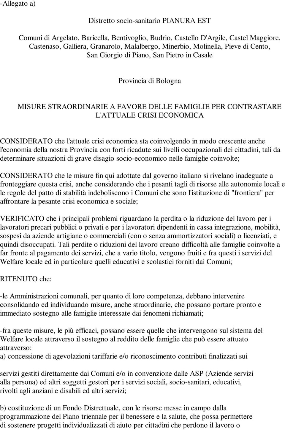 l'attuale crisi economica sta coinvolgendo in modo crescente anche l'economia della nostra Provincia con forti ricadute sui livelli occupazionali dei cittadini, tali da determinare situazioni di