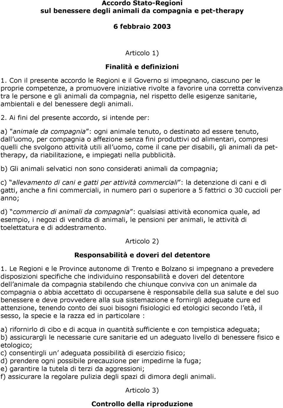 compagnia, nel rispetto delle esigenze sanitarie, ambientali e del benessere degli animali. 2.