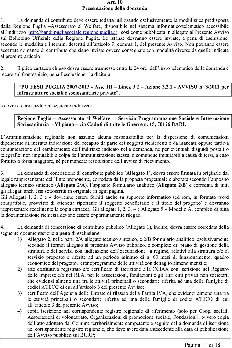 accessibile all indirizzo http://bandi.pugliasociale.regione.puglia.it, così come pubblicata in allegato al Presente Avviso sul Bollettino Ufficiale della Regione Puglia.