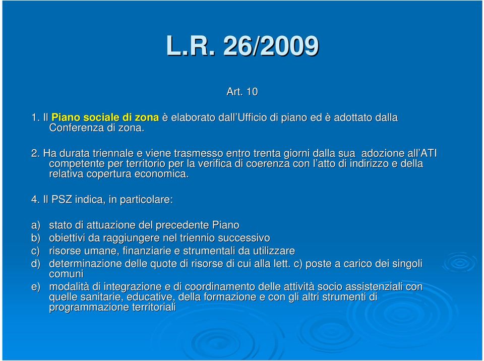 Ha durata triennale e viene trasmesso entro trenta giorni dalla la sua adozione all ATI competente per territorio per la verifica di coerenza con l atto l di indirizzo e della relativa copertura