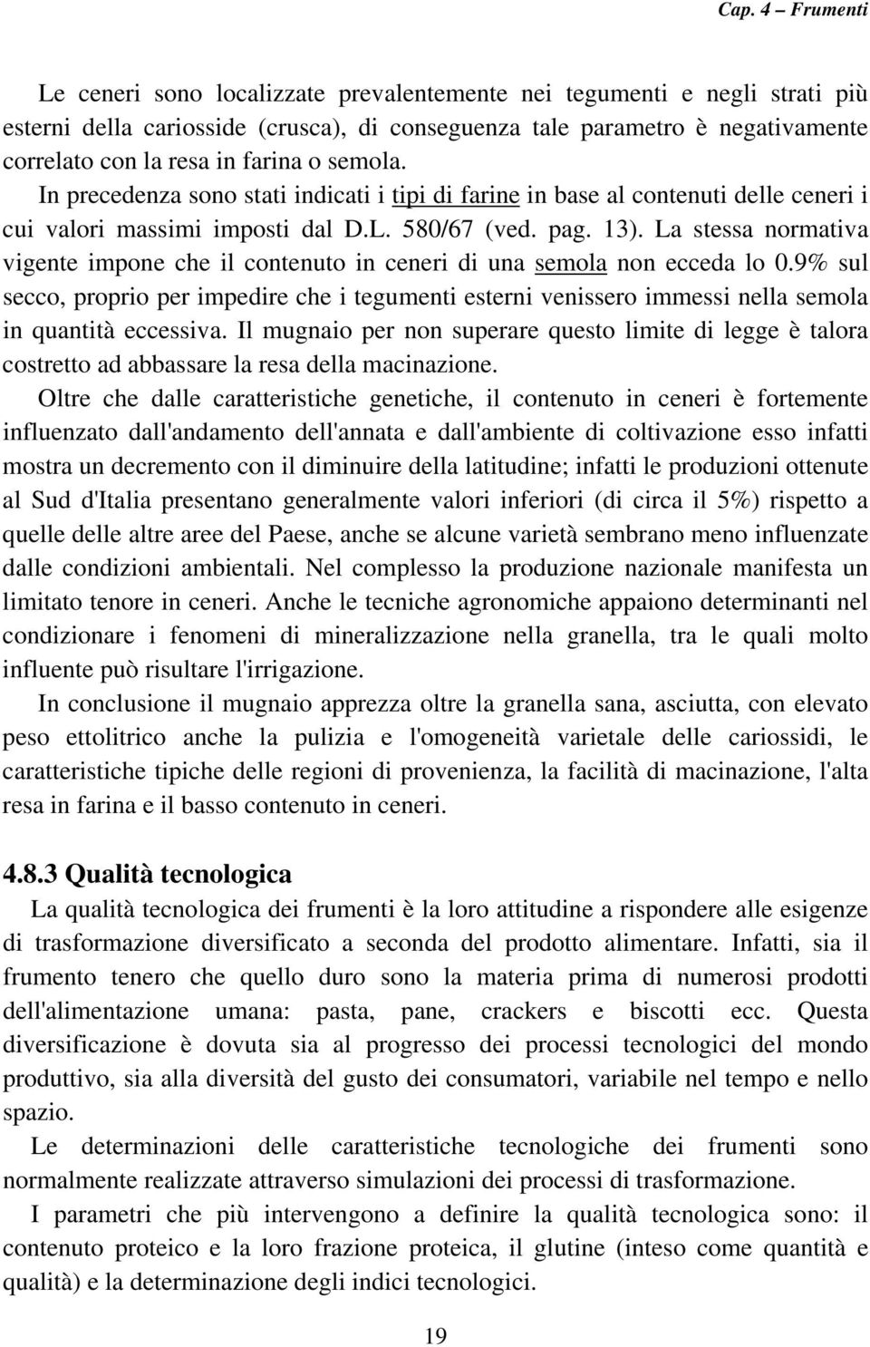 La stessa normativa vigente impone che il contenuto in ceneri di una semola non ecceda lo 0.